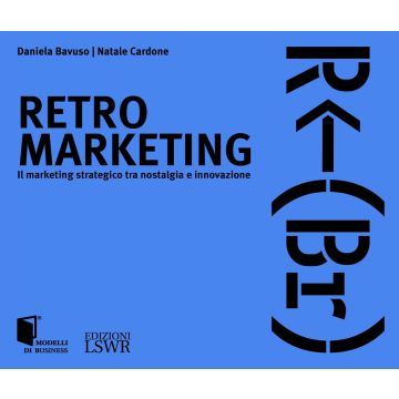 Retro marketing. Il marketing strategico tra nostalgia e innovazione