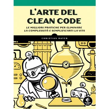 L'arte del clean code. Le migliori pratiche per eliminare la complessità e semplificarti la vita