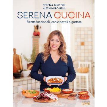 Serena cucina. Ricette funzionali, consapevoli e gustose