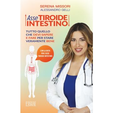 Asse tiroide-intestino. Tutto quello che devi sapere e fare per stare veramente bene