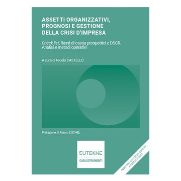 Assetti organizzativi, prognosi e gestione della crisi d’impresa. Check list, flussi di cassa prospettici e DSCR. Analisi e metodi operativi