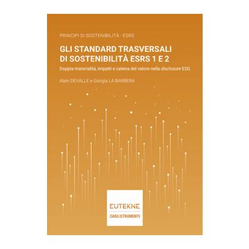 Gli standard trasversali di sostenibilità ESRS 1 e 2 - Doppia materialità, impatti e catena del valore nella disclosure ESG  2025 (Devalle Alain;La Barbera Giorgia - Eutekne)