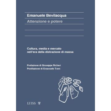 Attenzione e potere. Cultura, media e mercato nell'era della distrazione di massa