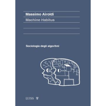 Machine habitus. Sociologia degli algoritmi