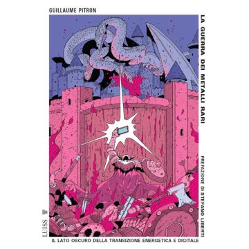 La guerra dei metalli rari. Il lato oscuro della transizione energetica e digitale 3/ed. 2024 (Pitron Guillaume;Chirizzi O. - Luiss)