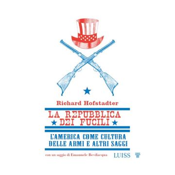 La repubblica dei fucili L'America come cultura delle armi e altri saggi