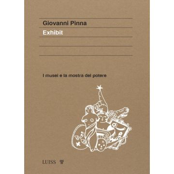 Exhibit. I musei e la mostra del potere