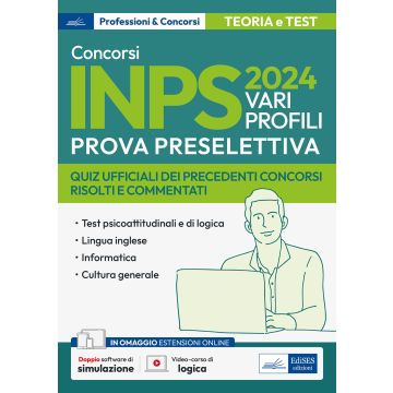 Concorso Inps 2024. Vari profili. Prova preselettiva. Quiz ufficiali dei precedenti concorsi risolti e commentati. Con espansione online. Con software di simulazione