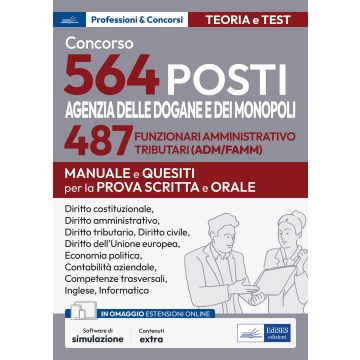 Concorso 564 posti Agenzia delle Dogane e dei Monopoli. 487 funzionari amministrativo tributari (ADM/AFAMM). Manuale e questiti per la prova scritta e orale. Con software di simulazione
