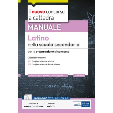 Il nuovo concorso a cattedra. Latino nella scuola secondaria. Manuale per la preparazione al concorso classi A11 e A13: Dscipline letterarie, latino, greco. Con simulazione online - 2024 Edises