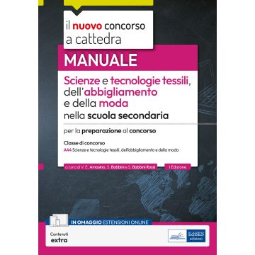 Il nuovo concorso a cattedra. Scienze e tecnologie tessili, dell'abbigliamento e della moda. Manuale per la preparazione-classe A-44. Con contenuti extra - Edises 2024