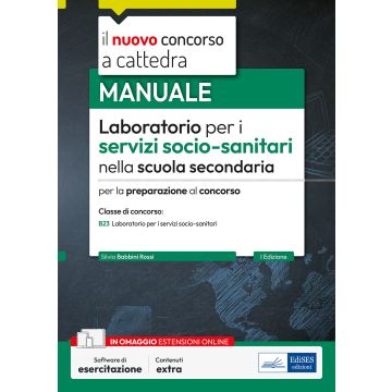 Laboratorio per i servizi socio-sanitari nella scuola secondaria. Manuale per la preparazione al concorso a Cattedra. Classe concorso B23. Con esercitazioni online - Edises 2024