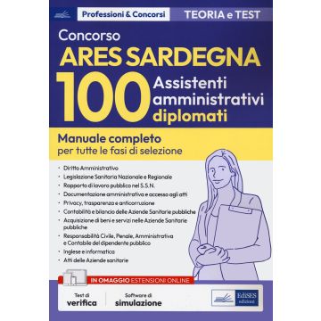 Concorso ARES Sardegna. 100 assistenti amministrativi diplomati. Manuale completo per tutte le fasi di selezione. Con simulazioni online - Edises 2024