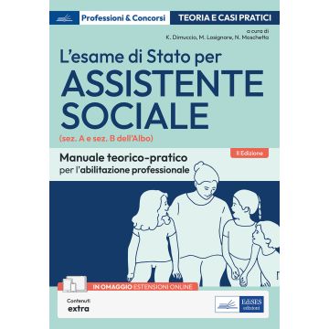 L'esame di Stato per Assistente sociale. Manuale teorico-pratico per l'abilitazione professionale (sez. A e sez. B dell'Albo). Con espansione online - P&C 14.1 Edises 2024