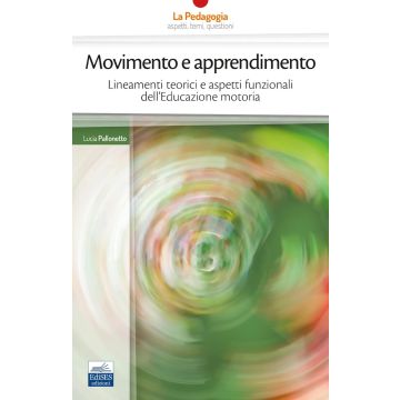 Movimento e apprendimento. Lineamenti teorici e aspetti funzionali dell'Educazione motoria (Pallonetto Lucia - Edises)