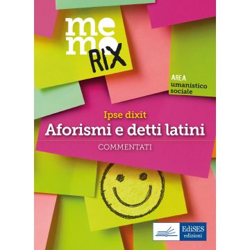 Ipse dixit. Aforismi e detti latini commentati 2/ed. [Memorix - Edises]