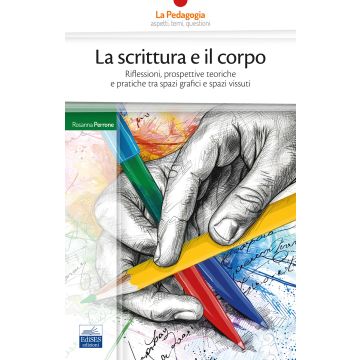 La scrittura e il corpo. Riflessioni, prospettive teoriche e pratiche tra spazi grafici e spazi vissuti (Perrone Rosanna - Edises 2024)