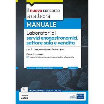 Laboratori di servizi enogastronomici, settore sala e vendita. Manuale per la preparazione al concorso a cattedra classe B21. Con contenuti extra - Edises 2025