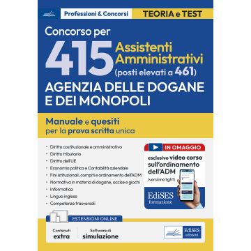 Concorso 415 (elevato a 461 posti) Assistenti amministrativi Agenzia Dogane e Monopoli. Manuale completo per la prova scritta unica. Con estensioni on line - Edises 2025