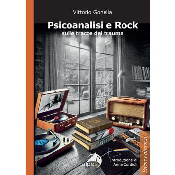 Psicoanalisi e rock sulle tracce del trauma (Gonella Vittorio - Alpes)