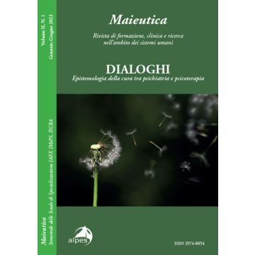 Maieutica. Rivista di formazione, clinica e ricerca nell'ambito dei sistemi umani. Le radici e i suoi frutti (2023). Vol. 1: Dialoghi. Epistemologia della cura tra psichiatria e psicoterapia