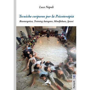 Tecniche corporee per la psicoterapia. Bioenergetica, training autogeno, mindfulness, ipnosi (Napoli Luca - Alpes)