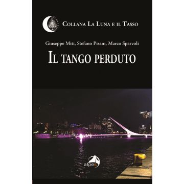 Il tango perduto (Miti Giuseppe; Pisani Stefano; Sparvoli Marco - Alpes)