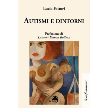 Autismi e dintorni (Fattori Lucia - Autismo - Alpes)