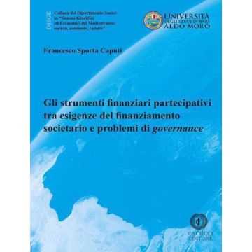 Gli strumenti finanziari partecipativi tra esigenze del finanziamento societario e problemi di governance. Nuova ediz.