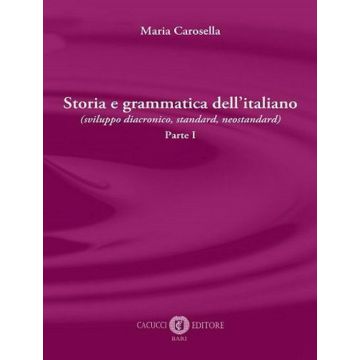 Storia e grammatica dell'italiano (sviluppo diacronico, standard, neostandard). Vol. 1