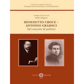 Benedetto Croce-Antonio Gramsci. Sul concetto di politico