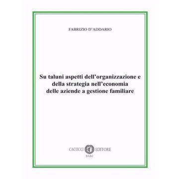 Su taluni aspetti dell'organizzazione e della strategia nell'economia delle aziende a gestione familiare. Nuova ediz.