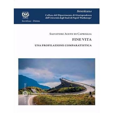 Fine vita. Una profilazione comparatistica - Eutanasia (Aceto di Capriglia Salvatore - Cacucci)