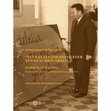 «Vuolsi all'infanzia aver tutto il riguardo». Storia di un maestro. Mario Morgante nel centenario della nascita