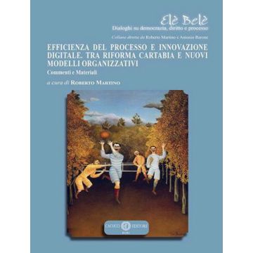 Efficienza del processo e innovazione digitale. Tra riforma Cartabia e nuovi modelli organizzativi. Commenti e materiali