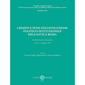 Crimini e pene nell'evoluzione politico-istituzionale dell'antica Roma. Atti del Convegno internazionale - Trento, 5 e 6 giugno 2019