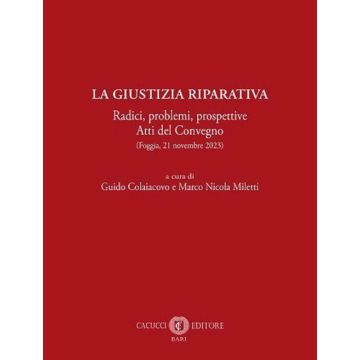 La giustizia riparativa. Radici, problemi, prospettive. Atti del Convegno (Foggia, 21 novembre 2023)