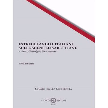 Intrecci anglo-italiani sulle scene elisabettiane. Ariosto, Gascoigne, Shakespeare
