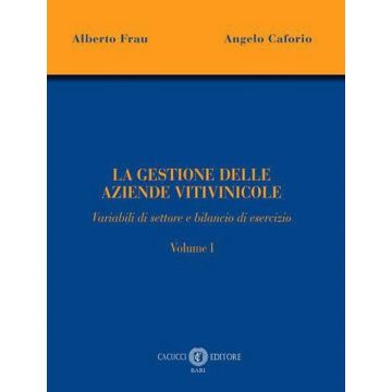 La gestione delle aziende vitivinicole. Vol. 1: Variabili di settore e bilancio di esercizio
