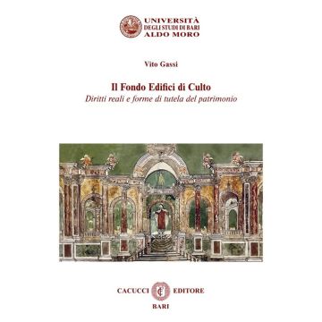 Il fondo edifici di culto. Diritti reali e forme di tutela del patrimonio. Nuova ediz.
