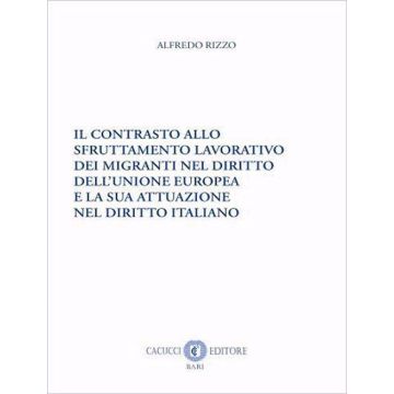Il contrasto allo sfruttamento lavorativo dei migranti nel diritto dell'Unione europea e la sua attuazione nel diritto italiano