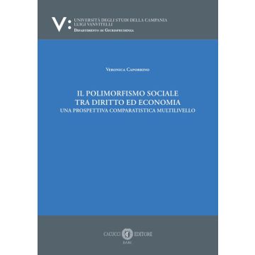 Il polimorfismo sociale tra diritto ed economia. Una prospettiva comparatistica multilivello. Nuova ediz.