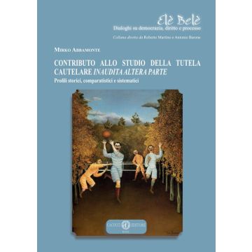 Contributo allo studio della tutela cautelare inaudita altera parte. Profili storici, comparatistici e sistematici