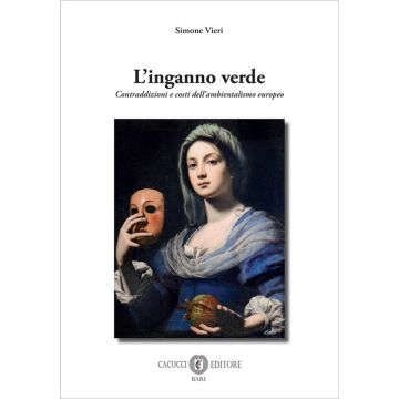 L'inganno verde. Contraddizioni e costi dell'ambientalismo europeo