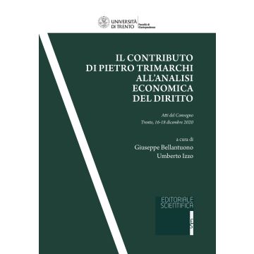 Il contributo di Pietro Trimarchi all'analisi economica del diritto. Atti del Convegno (Trento, 16-18 dicembre 2020)