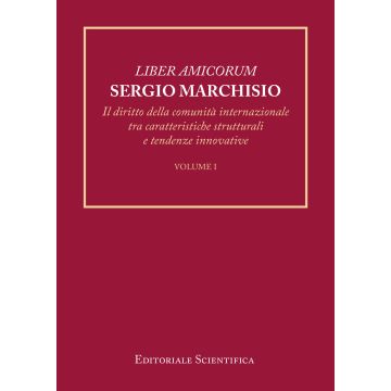 Liber amicorum Sergio Marchisio. Il diritto della comunità internazionale tra caratteristiche strutturali e tendenze innovative