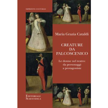 Creature da palcoscenico. Le donne nel teatro: da personaggi a protagoniste