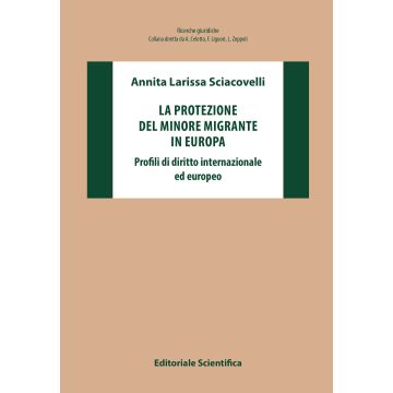 La protezione del minore migrante in Europa. Profili di diritto internazionale ed europeo