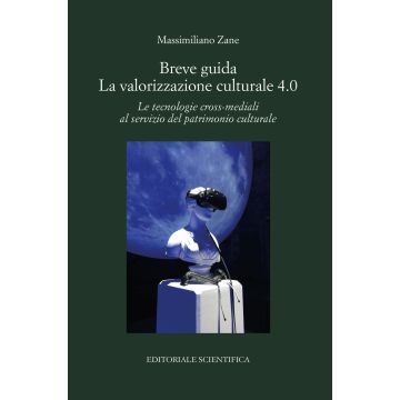 Breve guida. La valorizzazione culturale 4.0. Le tecnologie cross-mediali al servizio del patrimonio culturale
