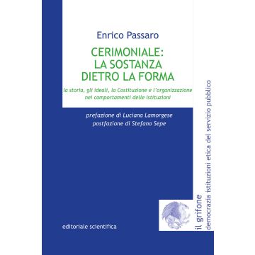 Cerimoniale: la sostanza dietro la forma. La storia, gli ideali, la Costituzione e l'organizzazione nei comportamenti delle Istituzioni